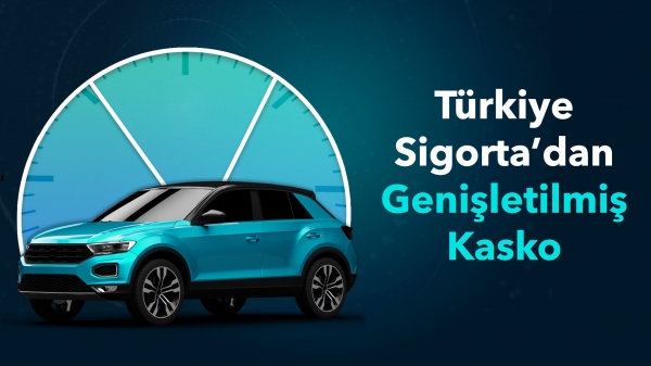 Türkiye Sigorta’dan Genişletilmiş Kasko ile Kapsamlı Koruma